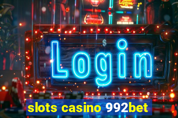 slots casino 992bet